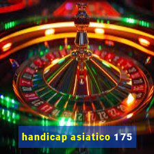 handicap asiatico 1 75